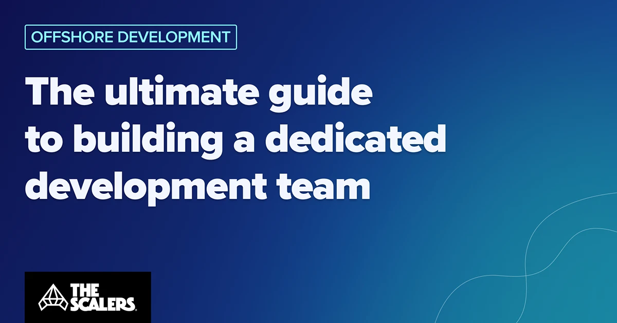 Dedicated Development Team: The Ultimate Guide for CTOs