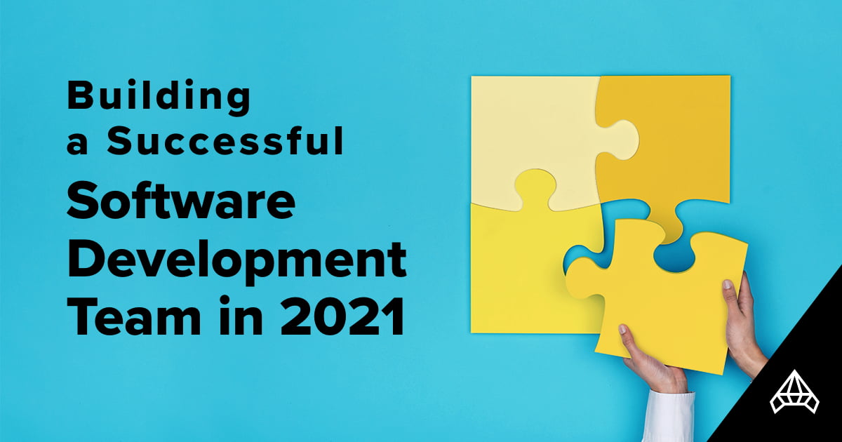 Building a Successful Software Development Team in 2021