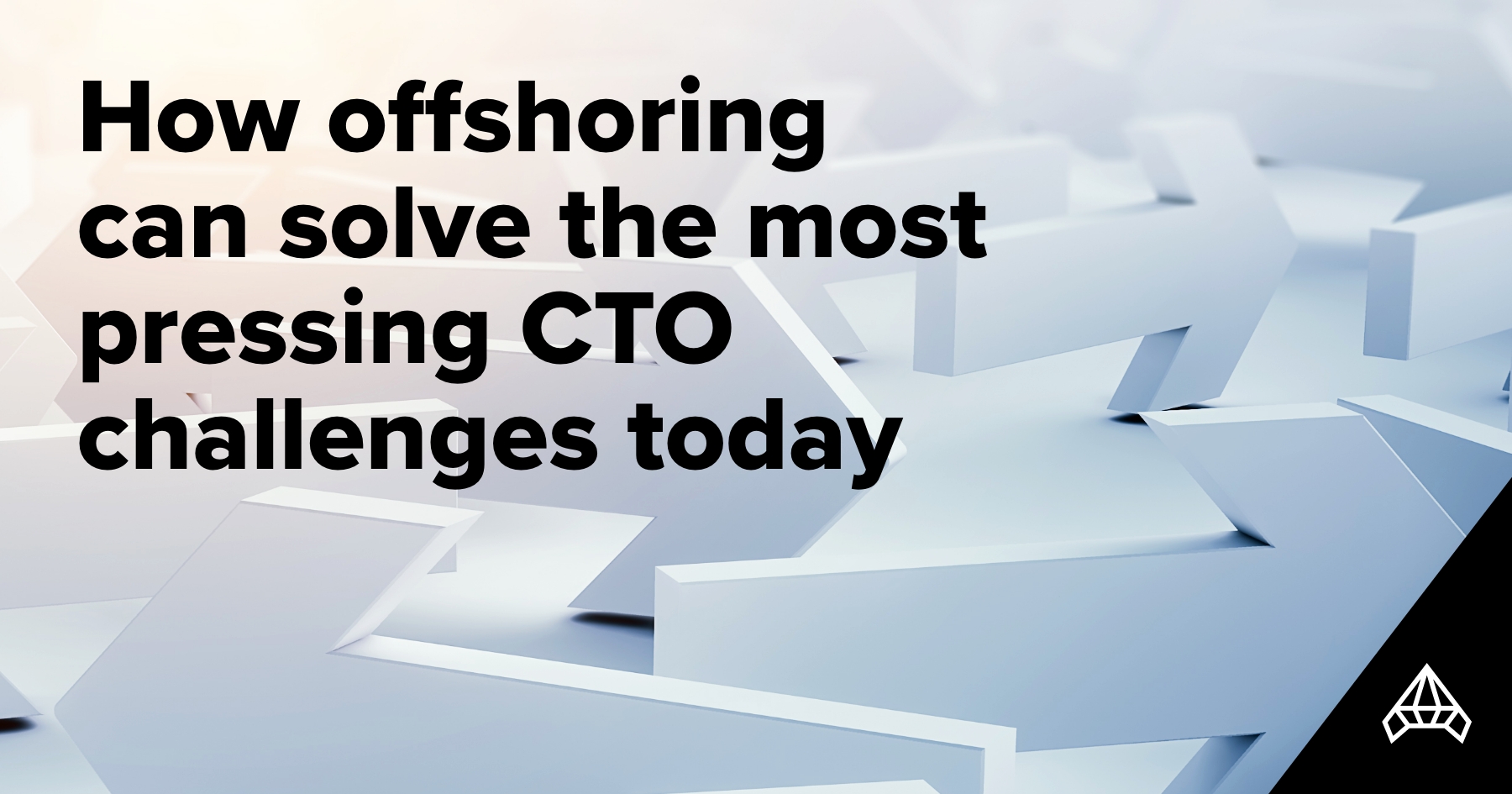 How Offshoring Can Solve Most Pressing CTO Challenges Today